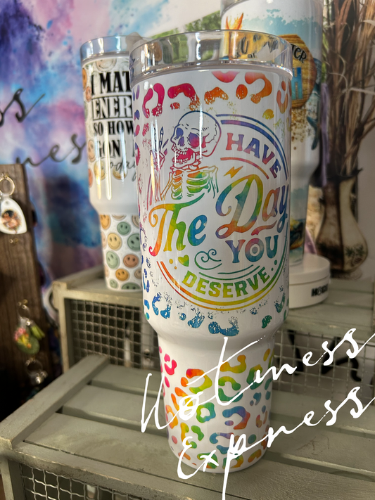 Have The Day You Deserve 40oz Handle tumblers - made to order