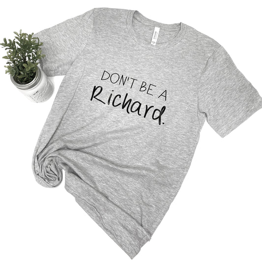 Don’t Be A Richard Graphic Tee