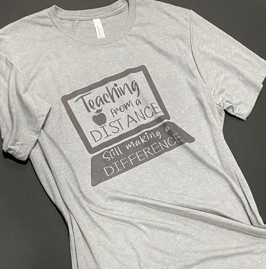 Teaching From A Distance Still Making a Difference Graphic Tee