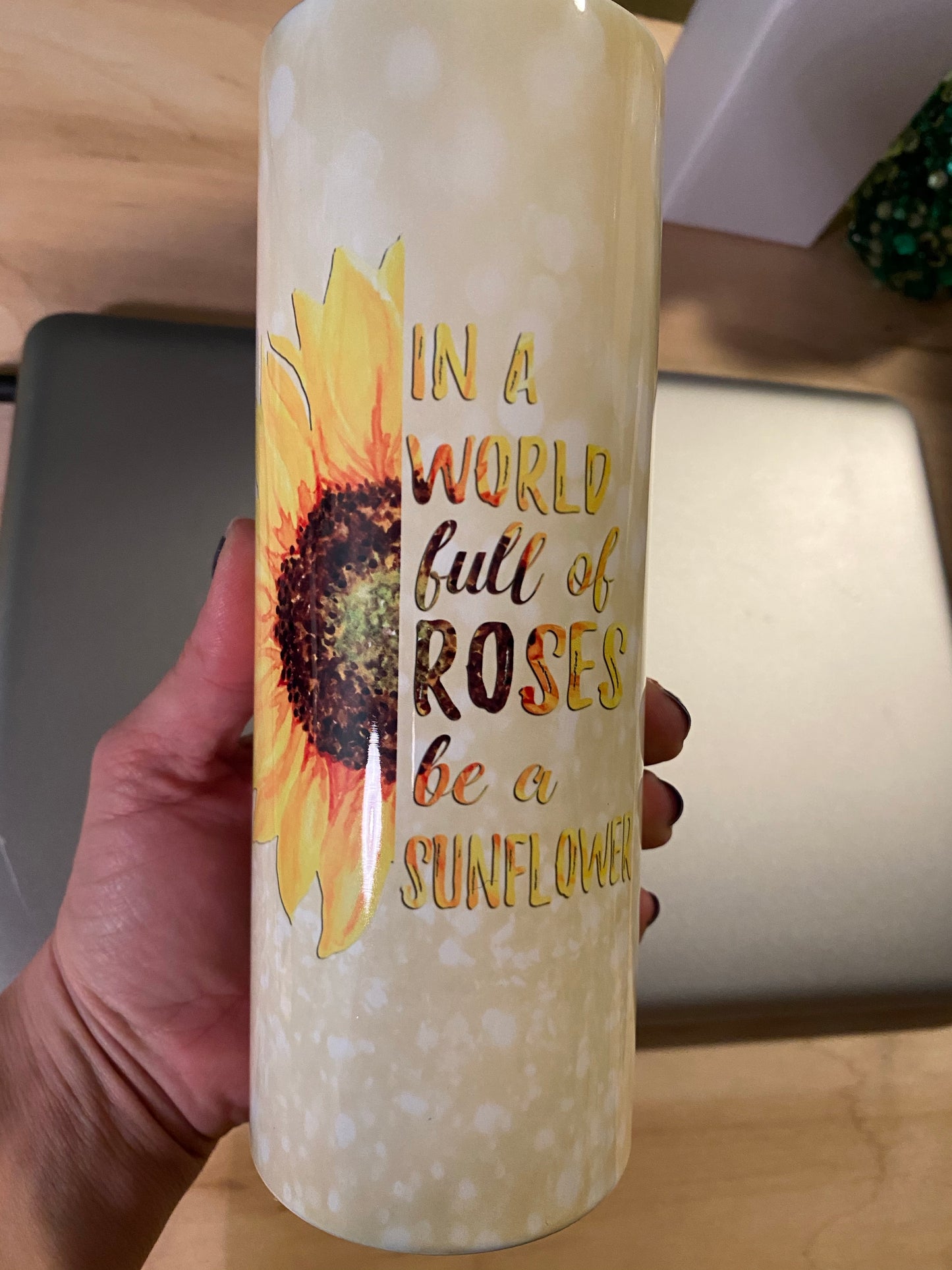 In a world full of Roses Be a Sunflower skinny tumblers gold color- made to order Spring Drop