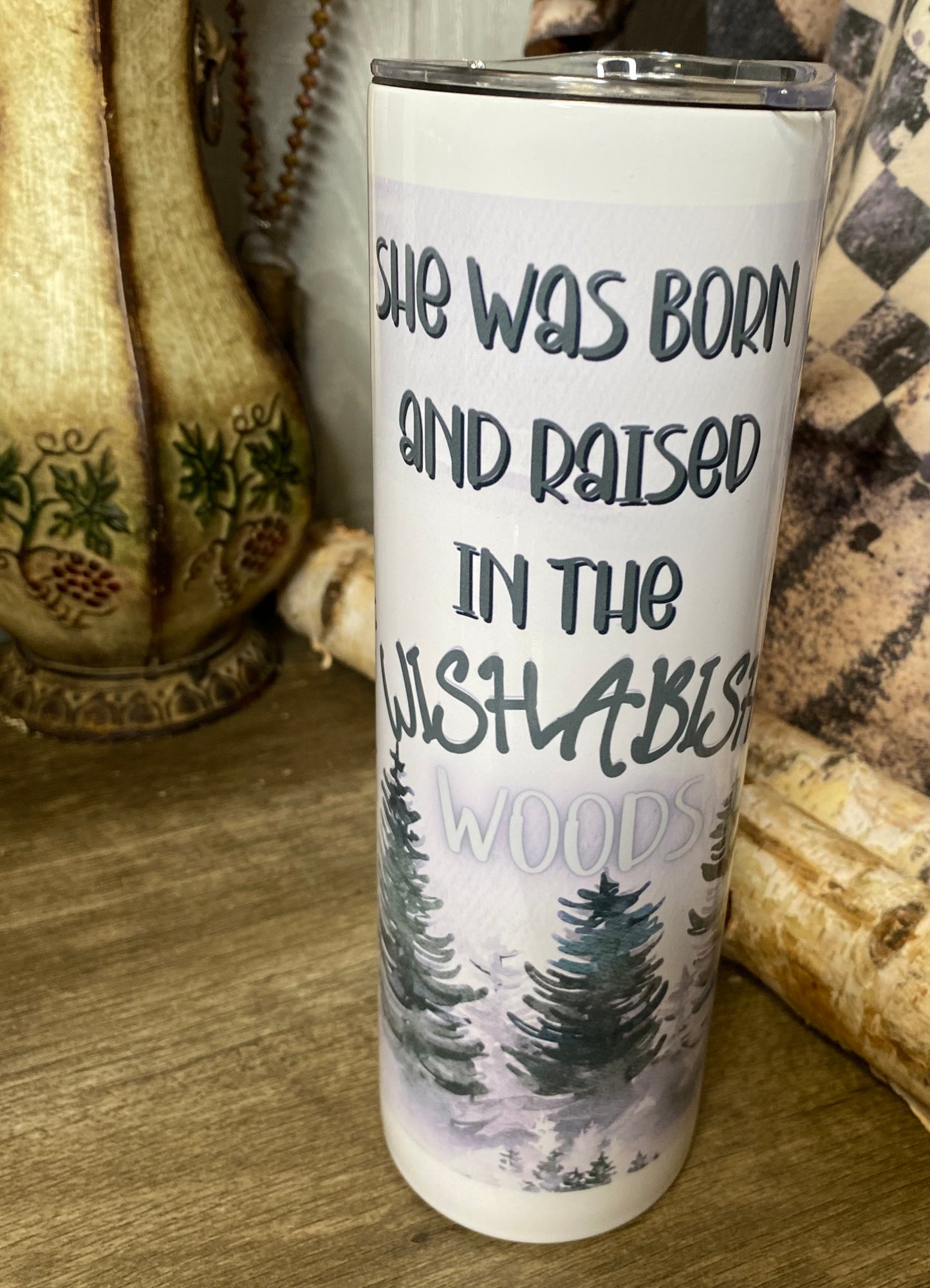 She was Born and Raised in the Wishabish Woods skinny tumblers - made to order